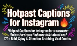 Hotpast Captions for Instagram 🔥 170 + Bold, Spicy & Attention-Grabbing Viral Quotes