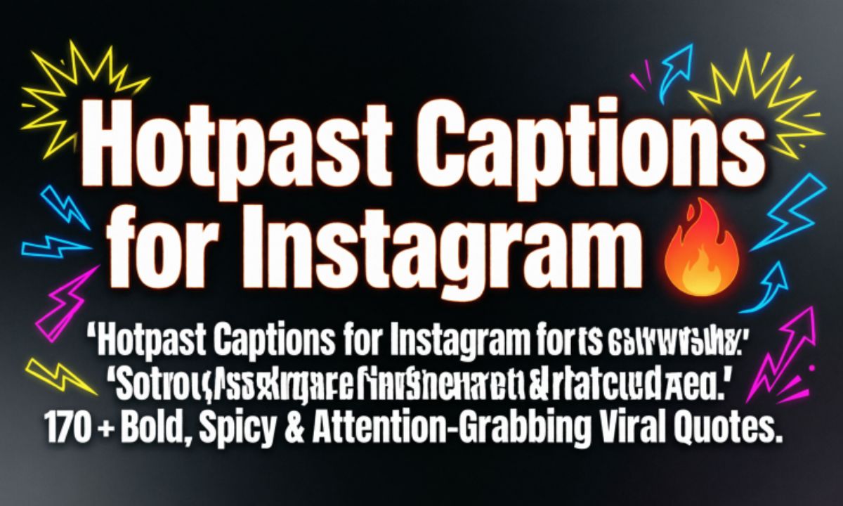 Hotpast Captions for Instagram 🔥 170 + Bold, Spicy & Attention-Grabbing Viral Quotes