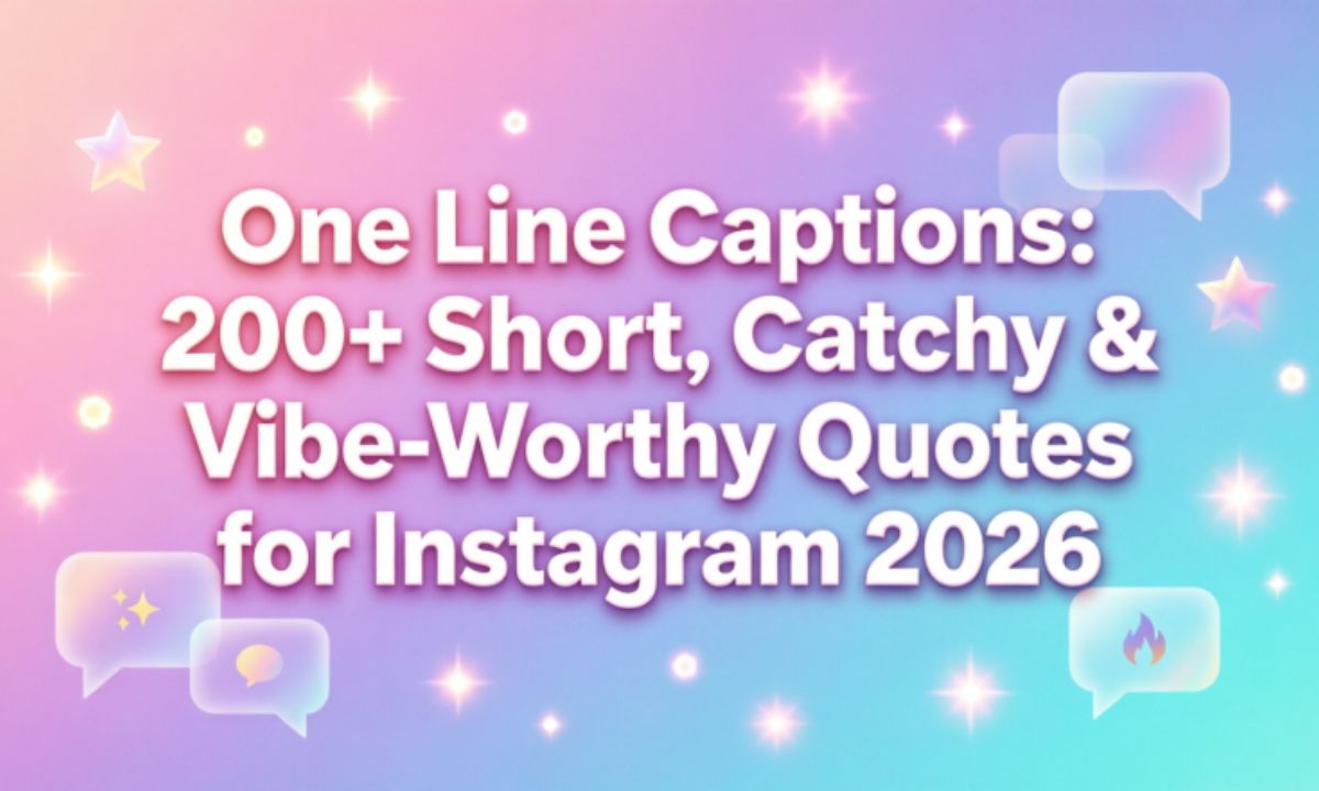 One Line Captions: 200 + Short, Catchy & Vibe-Worthy Quotes for Instagram 2026