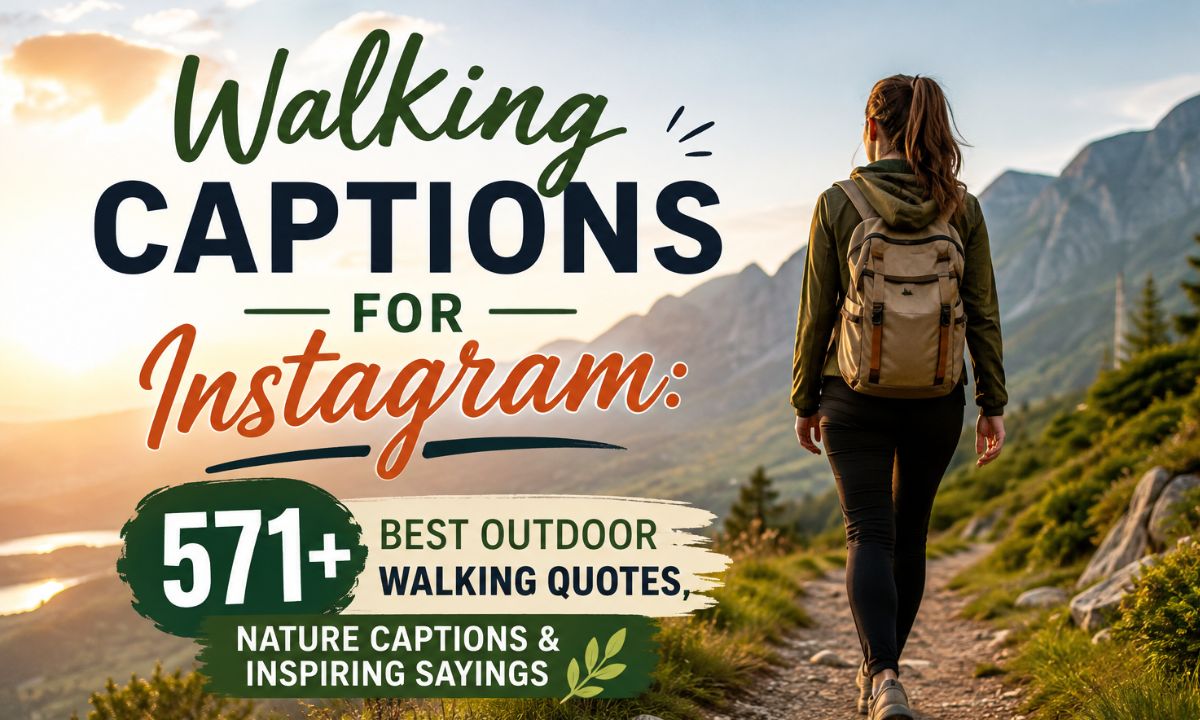 Walking Captions for Instagram: 571 + Best Outdoor Walking Quotes, Nature Captions & Inspiring Sayings