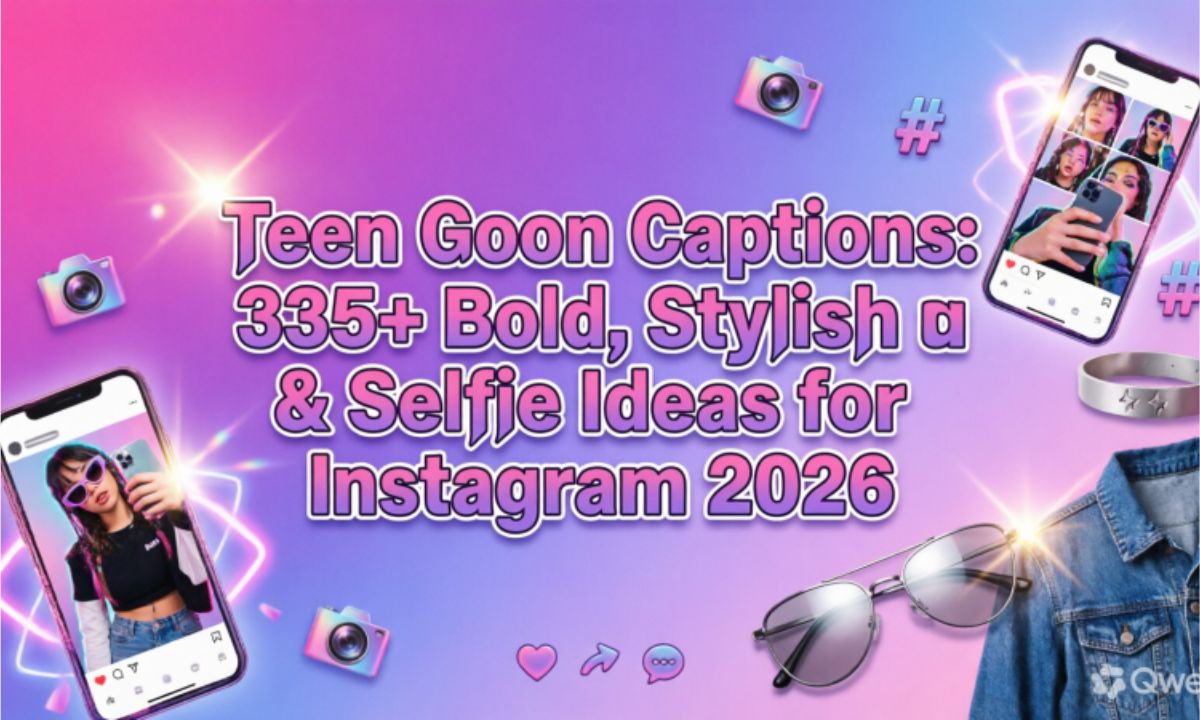 Teen Goon Captions: 335+ Bold, Stylish & Selfie Ideas for Instagram 2026